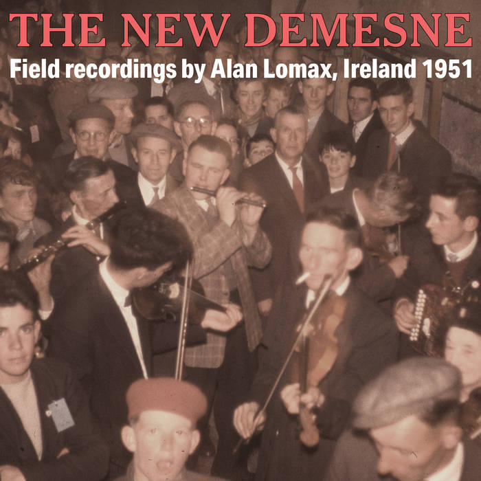 The New Demesne: Field Recordings by Alan Lomax, Ireland 1951